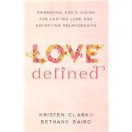 Love Defined by Clark, Kristen; Baird, Bethany, 9780801075568