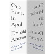 One Friday in April A Story of Suicide and Survival by Antrim, Donald, 9781324005568