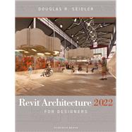 Revit Architecture 2022 for Designers by Douglas R. Seidler, 9781501385568
