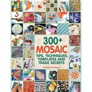 300+ Mosaic Tips, Techniques, Templates and Trade Secrets by Fitzgerald, Bonnie, 9781570765568