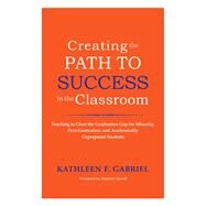 Creating the Path to Success in the Classroom by Gabriel, Kathleen F.; Carroll, Stephen, 9781579225568