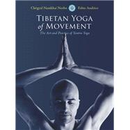 Tibetan Yoga of Movement The Art and Practice of Yantra Yoga by Norbu, Chogyal Namkhai; Andrico, Fabio, 9781583945568