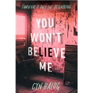 You Won't Believe Me by Cyn Balog, 9781728265568
