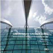 Green House: Green Engineering Environmental Design at Gardens by the Bay, Singapore by Bellew , Patrick; Davey, Meredith ; Baker, Paul; Grant, Andrew, 9781935935568
