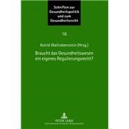 Braucht Das Gesundheitswesen Ein Eigenes Regulierungsrecht? by Wallrabenstein, Astrid, 9783631635568