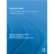 Migrant Men: Critical Studies of Masculinities and the Migration Experience by Donaldson; Mike, 9780415655569