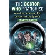 The Doctor Who Franchise by Porter, Lynnette, 9780786465569