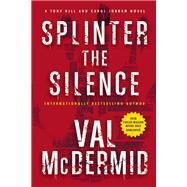Splinter the Silence by McDermid, Val, 9780802125569