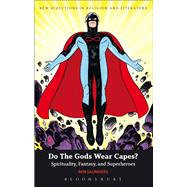 Do The Gods Wear Capes? Spirituality, Fantasy, and Superheroes by Saunders, Ben, 9780826435569
