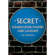 Secret Staines-upon-Thames and Laleham by Armitage, Jill, 9781398115569