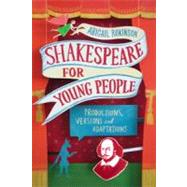 Shakespeare for Young People Productions, Versions and Adaptations by Rokison, Abigail, 9781441125569