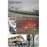 Hazard Mitigation and Preparedness: An Introductory Text for Emergency Management and Planning Professionals, Second Edition by Schwab, Anna K., 9781466595569
