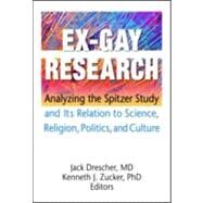 Ex-Gay Research: Analyzing the Spitzer Study and Its Relation to Science, Religion, Politics, and Culture by Drescher; Jack, 9781560235569