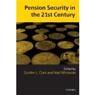 Pension Security in the 21st Century Redrawing the Public-Private Debate by Clark, Gordon L.; Whiteside, Noel, 9780199285570