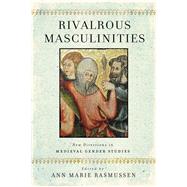 Rivalrous Masculinities by Rasmussen, Ann Marie, 9780268105570
