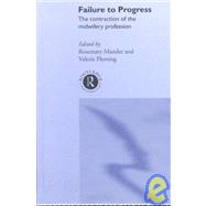 Failure to Progress: The Contraction of the Midwifery Profession by Mander,Rosemary, 9780415235570