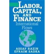 Labor, Capital, and Finance: International Flows by Assaf Razin , Efraim Sadka, 9780521785570