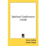 Spiritual Conferences by Collins, Henry; Degen, Joseph; Keily, John, 9780548755570