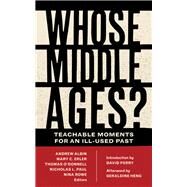 Whose Middle Ages? by Albin, Andrew; Erler, Mary C.; O'Donnell, Thomas; Paul, Nicholas L.; Rowe, Nina, 9780823285570