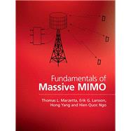 Fundamentals of Massive MIMO by Marzetta, Thomas L.; Larsson, Erik G.; Yang, Hong; Ngo, Hien Quoc, 9781107175570