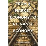 From a Market Economy to a Finance Economy The Most Dangerous American Journey by Samli, A. Coskun, 9781137325570