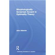 Morphologically Governed Accent in Optimality Theory by Alderete,John D., 9781138865570