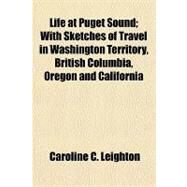 Life at Puget Sound by Leighton, Caroline C., 9781153785570