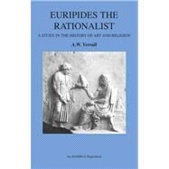 Euripides the Rationalist: A Study in the History of Art And Religion by Verrall, A. W.; Burian, Peter, 9781904675570