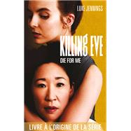 Killing Eve - Die for me by LUKE JENNINGS, 9782017125570