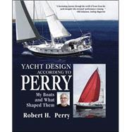 Yacht Design According to Perry My Boats and What Shaped Them by Perry, Robert, 9780071465571