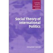 Social Theory of International Politics by Alexander Wendt, 9780521465571