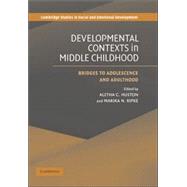 Developmental Contexts in Middle Childhood: Bridges to Adolescence and Adulthood by Edited by Aletha C. Huston , Marika N. Ripke, 9780521845571