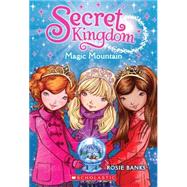 Secret Kingdom #5: Magic Mountain by Banks, Rosie, 9780545535571