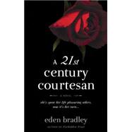 A 21st Century Courtesan A Novel by BRADLEY, EDEN, 9780553385571