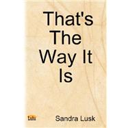 That's the Way It Is by Lusk, Sandra, 9780615135571