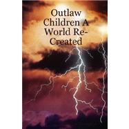 Outlaw Children a World Re-created by Thompson, Marilyn, 9780615205571