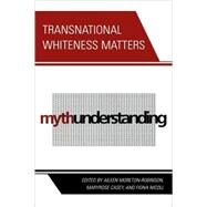 Transnational Whiteness Matters by Moreton-Robinson, Aileen; Casey, Maryrose; Nicoll, Fiona, 9780739125571