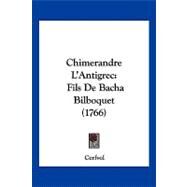 Chimerandre L'Antigrec : Fils de Bacha Bilboquet (1766) by Cerfvol, 9781120175571
