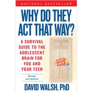 WHY Do They Act That Way? - Revised and Updated A Survival Guide to the Adolescent Brain for You and Your Teen by Walsh, David, 9781476755571