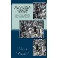 Becoming a Consciously Aligned Leader by Waters, Alicia, 9781502555571