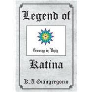 Legend of Katina by Giangregorio, K. A., 9781984555571