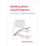 Building Better Social Programs How Evidence Is Transforming Public Policy by Stoesz, David, 9780190945572