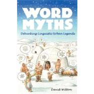 Word Myths Debunking Linguistic Urban Legends by Wilton, David, 9780195375572