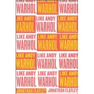 Like Andy Warhol by Flatley, Jonathan, 9780226505572