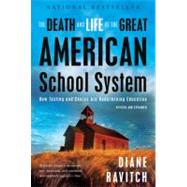 The Death and Life of the Great American School System: How Testing and Choice Are Undermining Education by Ravitch, Diane, 9780465025572