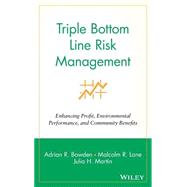 Triple Bottom Line Risk Management Enhancing Profit, Environmental Performance, and Community Benefits by Bowden, Adrian R.; Lane, Malcolm R.; Martin, Julia H., 9780471415572