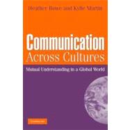 Communication Across Cultures: Mutual Understanding in a Global World by Heather Bowe , Kylie Martin, 9780521695572