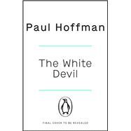 The White Devil The gripping adventure for fans of The Man in the High Castle by Hoffman, Paul, 9780718185572