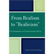 From Realism to 'Realicism' The Metaphysics of Charles Sanders Peirce by Mayorga, Rosa Maria Perez-Teran, 9780739115572