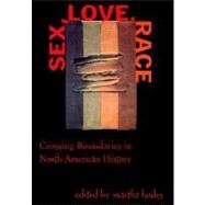 Sex, Love, Race : Crossing Boundaries in North American History by Hodes, Martha, 9780814735572